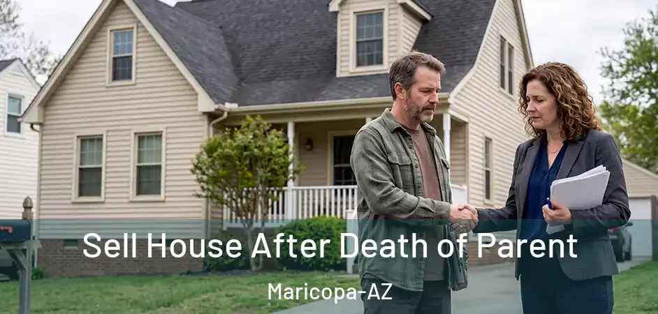 Sell House After Death of Parent Maricopa-AZ