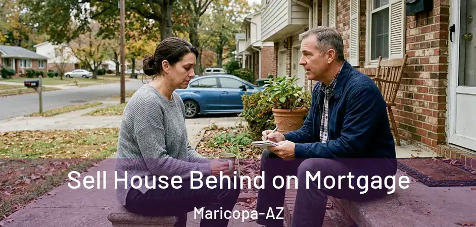  Sell House Behind on Mortgage Maricopa-AZ