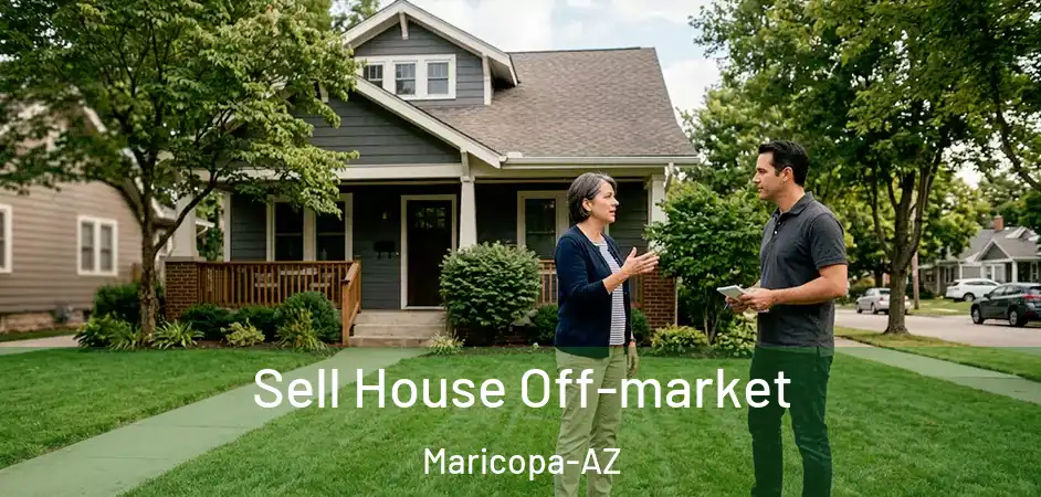 Sell House Off-market Maricopa-AZ