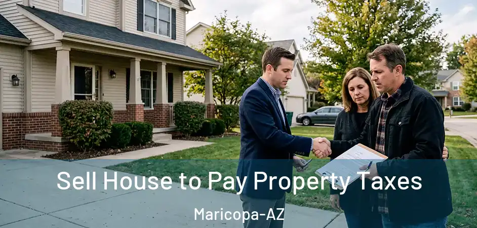 Sell House to Pay Property Taxes Maricopa-AZ