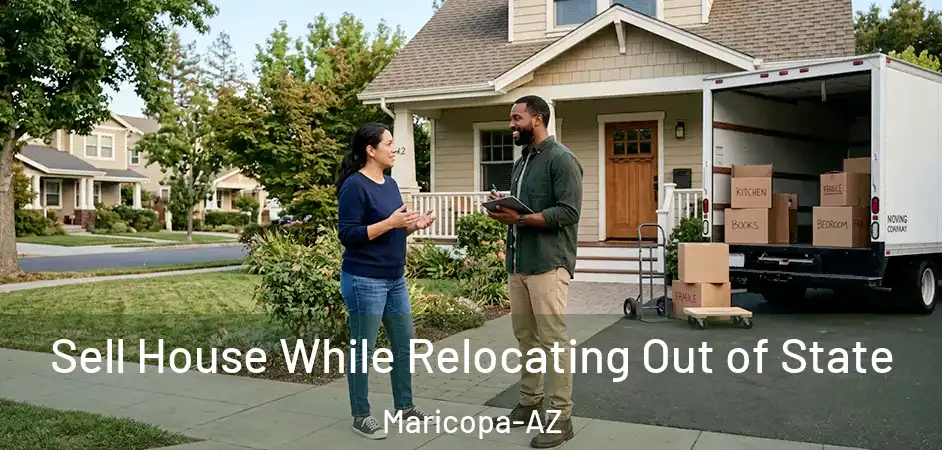 Sell House While Relocating Out of State Maricopa-AZ