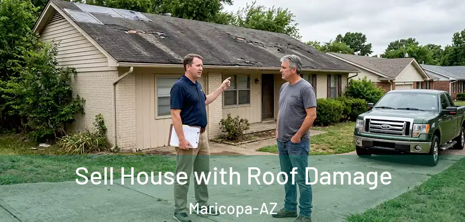 Sell House with Roof Damage Maricopa-AZ