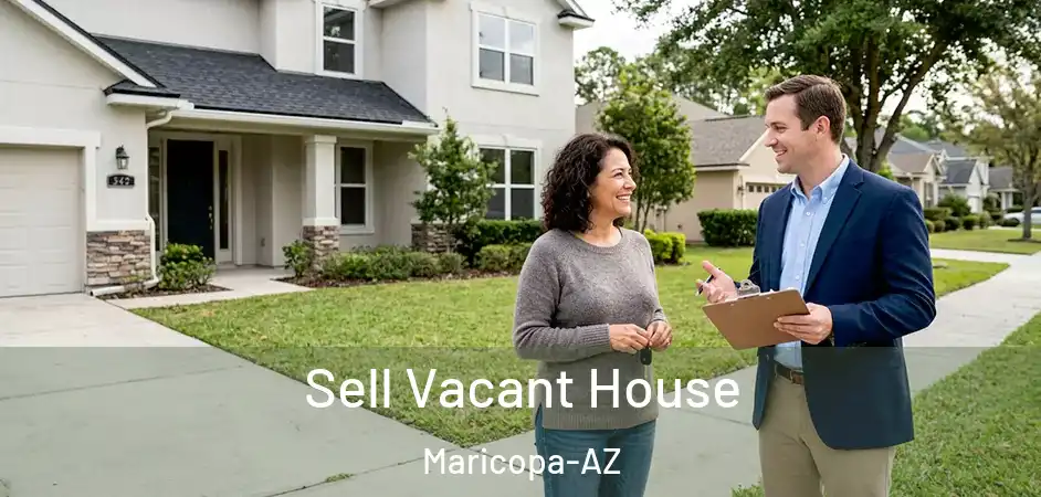  Sell Vacant House Maricopa-AZ